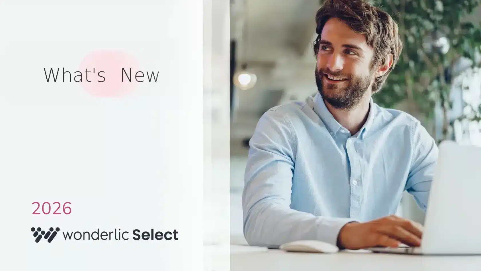 Wonderlic Select Gets a Complete Redesign: Eight Updates That Help You Hire Faster and Make Decisions You Can Stand Behind